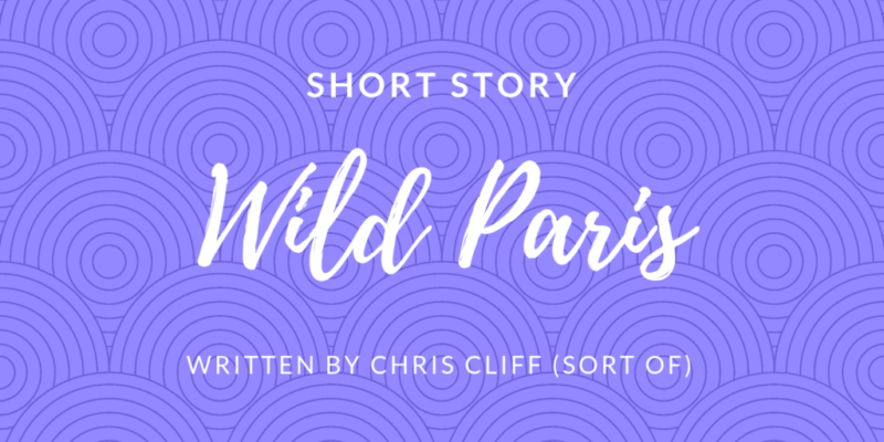 Short Story - Wild Paris by Chris Cliff