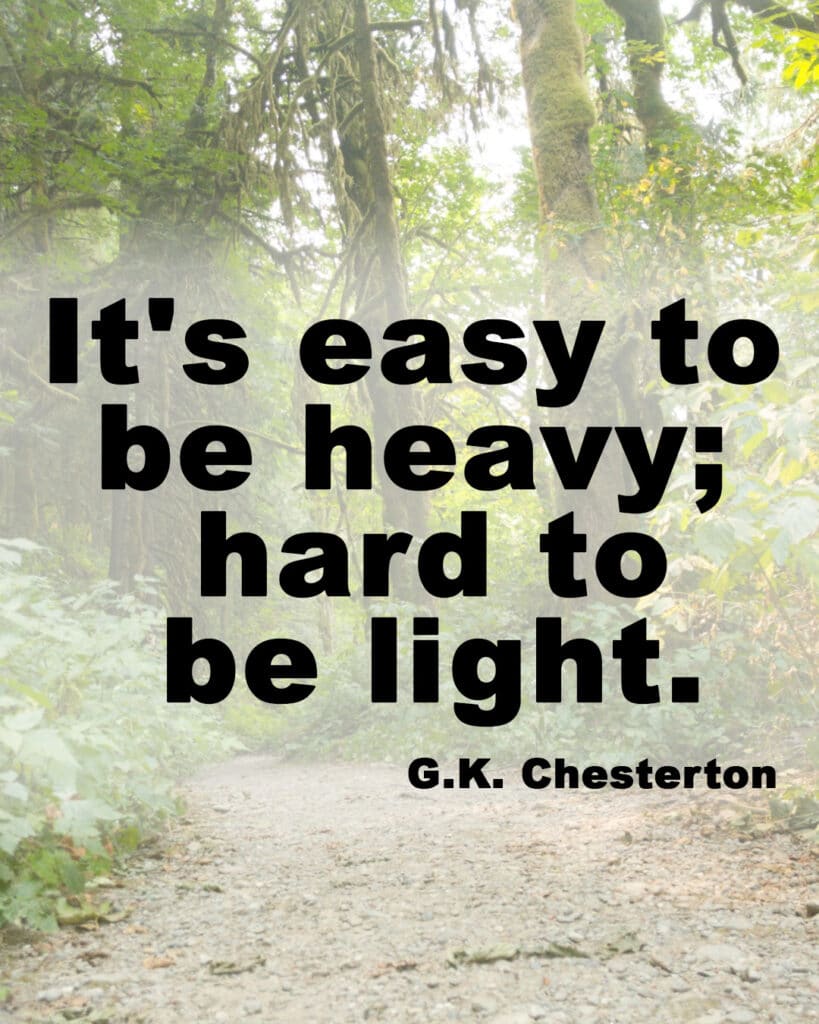 It is easy to be heavy; hard to be light motivational saying.