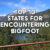 top 10 states for encountering or seeing Bigfoot