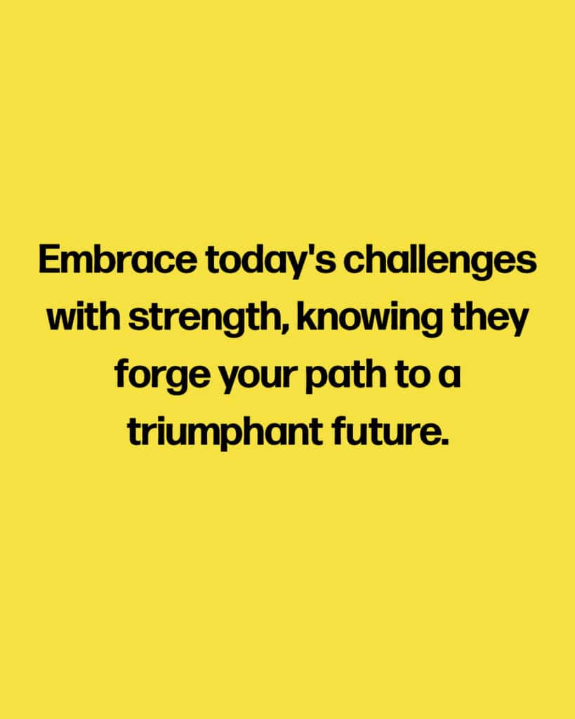 Life is hard, but beating each challenge is what makes you strong enough to survive and thrive. Don't run from your challenges, take them head-on. Or sneak up behind them and bash them over the head. Whatever tactics work for you.