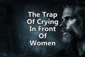 why it is never safe to cry in front of women